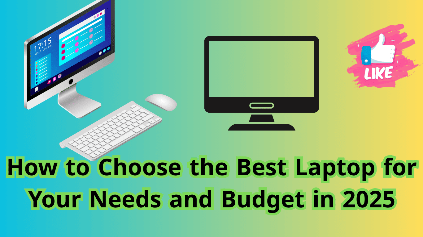 How to Choose the Best Laptop for Your Needs and Budget in 2025 1 How to Choose the Best Laptop for Your Needs